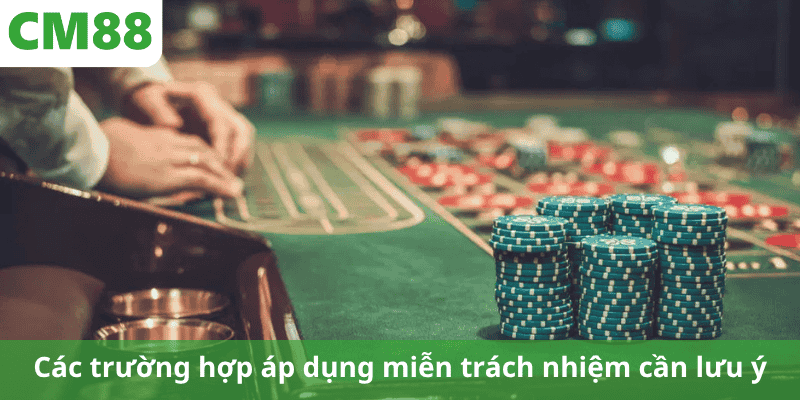Các trường hợp áp dụng miễn trách nhiệm cần lưu ý