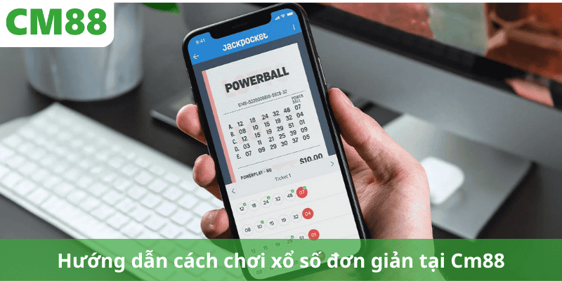 Hướng dẫn cách chơi xổ số đơn giản tại Cm88