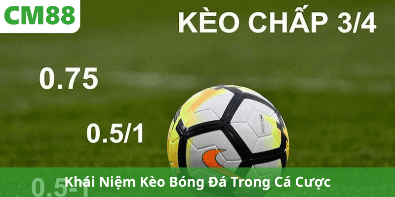 Khái Niệm Kèo Bóng Đá Trong Cá Cược