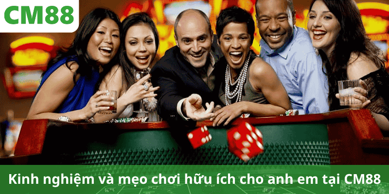 Kinh nghiệm và mẹo chơi hữu ích cho anh em tại CM88