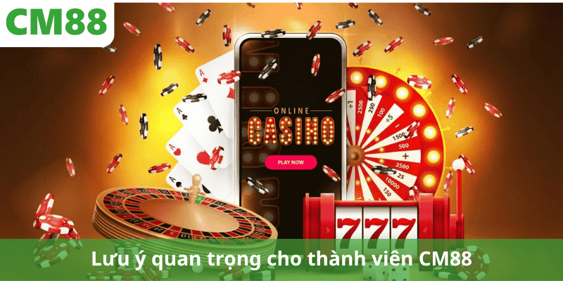 Lưu ý quan trọng cho thành viên CM88