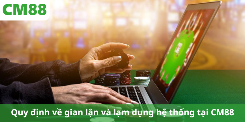 Quy định về gian lận và lạm dụng hệ thống tại CM88